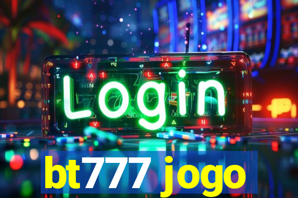 bt777 jogo